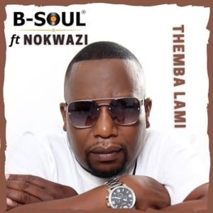 B-Soul, Themba Lami, Nokwazi, download ,zip, zippyshare, fakaza, EP, datafilehost, album, House Music, Amapiano, Amapiano 2021, Amapiano Mix, Amapiano Music