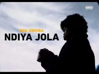 Big Xhosa, NdiyaJola, mp3, download, datafilehost, toxicwap, fakaza, Hiphop, Hip hop music, Hip Hop Songs, Hip Hop Mix, Hip Hop, Rap, Rap Music