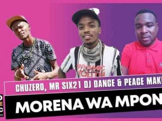 Chuzero, Mr Six21 DJ Dance, Peace Maker, Morena Wa Mpona, mp3, download, datafilehost, toxicwap, fakaza, House Music, Amapiano, Amapiano 2021, Amapiano Mix, Amapiano Music