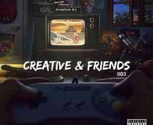 Creative DJ, Creative, Friends Vol. 03 Mix, mp3, download, datafilehost, toxicwap, fakaza, House Music, Amapiano, Amapiano 2021, Amapiano Mix, Amapiano Music