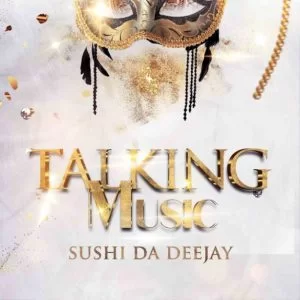 Sushi Da Deejay, Talking Music, download ,zip, zippyshare, fakaza, EP, datafilehost, album, House Music, Amapiano, Amapiano 2021, Amapiano Mix, Amapiano Music