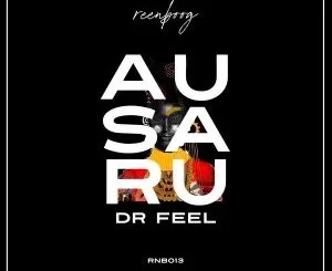 Dr Feel, Ausaru, download ,zip, zippyshare, fakaza, EP, datafilehost, album, Afro House, Afro House 2021, Afro House Mix, Afro House Music, Afro Tech, House Music