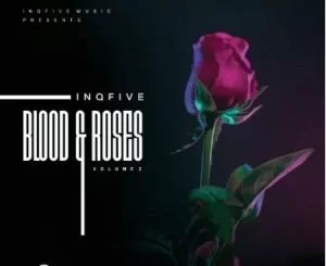 InQfive, Blood, Roses Vol.2, download ,zip, zippyshare, fakaza, EP, datafilehost, album, Afro House, Afro House 2021, Afro House Mix, Afro House Music, Afro Tech, House Music