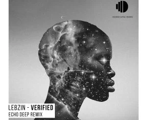 Lebzin, Verfied , I Am, Echo Deep Remix, mp3, download, datafilehost, toxicwap, fakaza, Deep House Mix, Deep House, Deep House Music, Deep Tech, Afro Deep Tech, House Music