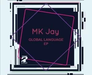 MKJay SA, Global Language, download ,zip, zippyshare, fakaza, EP, datafilehost, album, Deep House Mix, Deep House, Deep House Music, Deep Tech, Afro Deep Tech, House Music