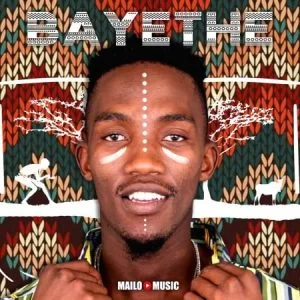 Mailo Music, Bayethe, download ,zip, zippyshare, fakaza, EP, datafilehost, album, Afro House, Afro House 2021, Afro House Mix, Afro House Music, Afro Tech, House Music