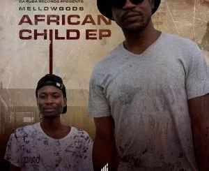 MellowGods, African Child, download ,zip, zippyshare, fakaza, EP, datafilehost, album, Afro House, Afro House 2021, Afro House Mix, Afro House Music, Afro Tech, House Music