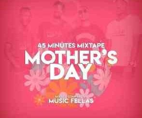 Music Fellas, Mother’s Day Mix, mp3, download, datafilehost, toxicwap, fakaza, House Music, Amapiano, Amapiano 2021, Amapiano Mix, Amapiano Music
