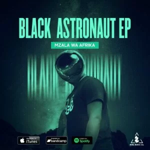 Mzala Wa Afrika, Black Astronaut, download ,zip, zippyshare, fakaza, EP, datafilehost, album, Afro House, Afro House 2021, Afro House Mix, Afro House Music, Afro Tech, House Music