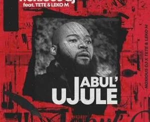 Noxious DJ, Jabul’ujule, Tété, Leko M, mp3, download, datafilehost, toxicwap, fakaza, House Music, Amapiano, Amapiano 2021, Amapiano Mix, Amapiano Music