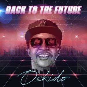 Oskido, Back To The Future, download ,zip, zippyshare, fakaza, EP, datafilehost, album, House Music, Amapiano, Amapiano 2021, Amapiano Mix, Amapiano Music
