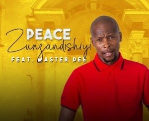 Peace, Zungandishiyi, Master Dee, mp3, download, datafilehost, toxicwap, fakaza, Afro House, Afro House 2021, Afro House Mix, Afro House Music, Afro Tech, House Music