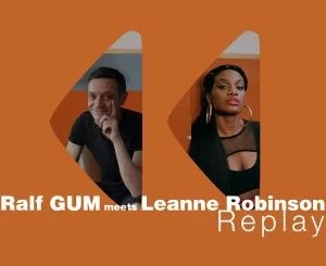 Ralf GUM, Leanne Robinson, Replay, download ,zip, zippyshare, fakaza, EP, datafilehost, album, Afro House, Afro House 2021, Afro House Mix, Afro House Music, Afro Tech, House Music