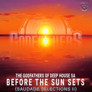 The Godfathers Of Deep House SA, Before the Sun Sets, Saudade Selections II, download ,zip, zippyshare, fakaza, EP, datafilehost, album, Deep House Mix, Deep House, Deep House Music, Deep Tech, Afro Deep Tech, House Music