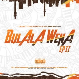 Toxicated Keys, Bulala Wena EP II, download ,zip, zippyshare, fakaza, EP, datafilehost, album, House Music, Amapiano, Amapiano 2021, Amapiano Mix, Amapiano Music