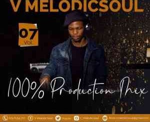 V Melodicsoul, 100% Production Mix Vol. 7, mp3, download, datafilehost, toxicwap, fakaza, House Music, Amapiano, Amapiano 2021, Amapiano Mix, Amapiano Music