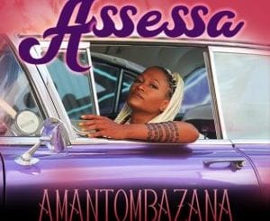 Assessa, Amantombazana, mp3, download, datafilehost, toxicwap, fakaza, Hiphop, Hip hop music, Hip Hop Songs, Hip Hop Mix, Hip Hop, Rap, Rap Music