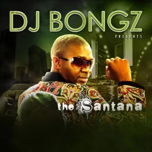 DJ Bongz, The Santana, Album 2008, download ,zip, zippyshare, fakaza, EP, datafilehost, album, House Music, Amapiano, Amapiano 2021, Amapiano Mix, Amapiano Music