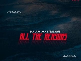 DJ Jim Mastershine, All The Reasons, Original Mix, mp3, download, datafilehost, toxicwap, fakaza, Afro House, Afro House 2021, Afro House Mix, Afro House Music, Afro Tech, House Music