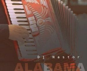 DJ Nastor, Alabama, mp3, download, datafilehost, toxicwap, fakaza, House Music, Amapiano, Amapiano 2021, Amapiano Mix, Amapiano Music
