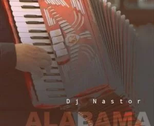 DJ Nastor, Alabama, mp3, download, datafilehost, toxicwap, fakaza, House Music, Amapiano, Amapiano 2021, Amapiano Mix, Amapiano Music