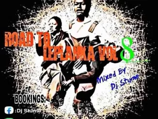 DJ Stume, Road To Leplanka Vol 08, mp3, download, datafilehost, toxicwap, fakaza, House Music, Amapiano, Amapiano 2021, Amapiano Mix, Amapiano Music