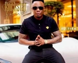 DJ Tira, Rockstar Forever, Cover Artwork, Tracklist, download ,zip, zippyshare, fakaza, EP, datafilehost, album, House Music, Amapiano, Amapiano 2021, Amapiano Mix, Amapiano Music
