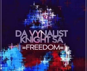 Da Vynalist, KnightSA89, Freedom, mp3, download, datafilehost, toxicwap, fakaza, Deep House Mix, Deep House, Deep House Music, Deep Tech, Afro Deep Tech, House Music