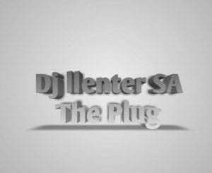 Dj Llenter SA, The Plug, Original Mix, mp3, download, datafilehost, toxicwap, fakaza, Afro House, Afro House 2021, Afro House Mix, Afro House Music, Afro Tech, House Music
