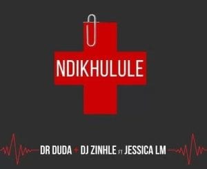 Dr Duda, DJ Zinhle, Ndikhulule, Jessica LM, mp3, download, datafilehost, toxicwap, fakaza, House Music, Amapiano, Amapiano 2021, Amapiano Mix, Amapiano Music