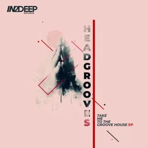 HEADGROOVES, Take Me, to the Groove House, download ,zip, zippyshare, fakaza, EP, datafilehost, album, Deep House Mix, Deep House, Deep House Music, Deep Tech, Afro Deep Tech, House Music