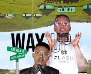 Kae Wax, Way Up, Flash Ikumkani, mp3, download, datafilehost, toxicwap, fakaza, Hiphop, Hip hop music, Hip Hop Songs, Hip Hop Mix, Hip Hop, Rap, Rap Music