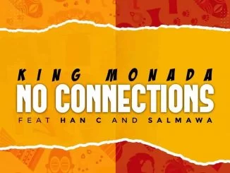 King Monada, No Connections, Han-C, Salmawa,mp3, download, datafilehost, toxicwap, fakaza, Afro House, Afro House 2021, Afro House Mix, Afro House Music, Afro Tech, House Music
