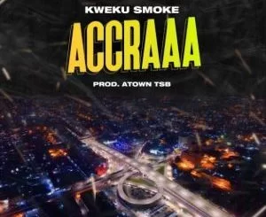 Kweku Smoke, Accraaa, mp3, download, datafilehost, toxicwap, fakaza, Hiphop, Hip hop music, Hip Hop Songs, Hip Hop Mix, Hip Hop, Rap, Rap Music
