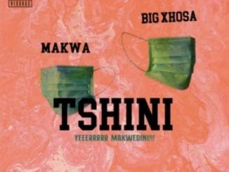 Makwa, Big Xhosa, Tshini, mp3, download, datafilehost, toxicwap, fakaza, Hiphop, Hip hop music, Hip Hop Songs, Hip Hop Mix, Hip Hop, Rap, Rap Music