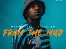 Makwa, From The Mud, Hitmanceo, mp3, download, datafilehost, toxicwap, fakaza, Hiphop, Hip hop music, Hip Hop Songs, Hip Hop Mix, Hip Hop, Rap, Rap Music