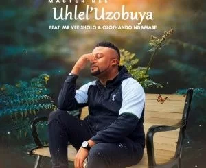 Master Dee, Uhlel’uzobuya, Mr Vee Sholo, Olothando Ndamase, mp3, download, datafilehost, toxicwap, fakaza, Afro House, Afro House 2021, Afro House Mix, Afro House Music, Afro Tech, House Music