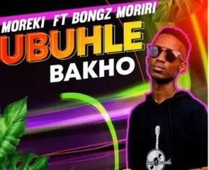Moreki, Ubuhle Bakho, Bongz Moriri, mp3, download, datafilehost, toxicwap, fakaza, Gospel Songs, Gospel, Gospel Music, Christian Music, Christian Songs