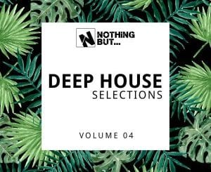 Nothing But, Deep House Selections, Vol. 04, download ,zip, zippyshare, fakaza, EP, datafilehost, album, Deep House Mix, Deep House, Deep House Music, Deep Tech, Afro Deep Tech, House Music