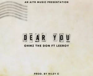Ohmz The Don, Dear You, Leeroy, mp3, download, datafilehost, toxicwap, fakaza, Afro House, Afro House 2021, Afro House Mix, Afro House Music, Afro Tech, House Music