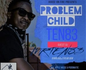 Problem Child Ten83, House On Fire Deep Sessions 29, mp3, download, datafilehost, toxicwap, fakaza, Deep House Mix, Deep House, Deep House Music, Deep Tech, Afro Deep Tech, House Music