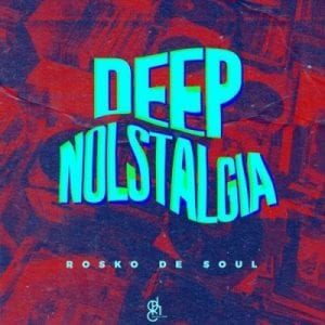 Rosko De Soul, Deep Nolstalgia, download ,zip, zippyshare, fakaza, EP, datafilehost, album, Deep House Mix, Deep House, Deep House Music, Deep Tech, Afro Deep Tech, House Music