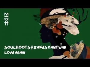 Soulroots, Zakes Bantwini, Love Again, mp3, download, datafilehost, toxicwap, fakaza, Afro House, Afro House 2021, Afro House Mix, Afro House Music, Afro Tech, House Music