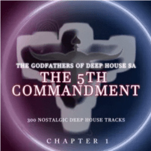 The Godfathers Of Deep House SA, The 5Th Commandment Chapter 1, download ,zip, zippyshare, fakaza, EP, datafilehost, album, Deep House Mix, Deep House, Deep House Music, Deep Tech, Afro Deep Tech, House Music