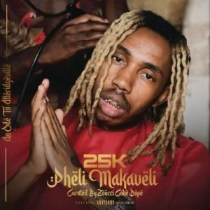 25K, Pheli Makaveli, download ,zip, zippyshare, fakaza, EP, datafilehost, album, Hiphop, Hip hop music, Hip Hop Songs, Hip Hop Mix, Hip Hop, Rap, Rap Music