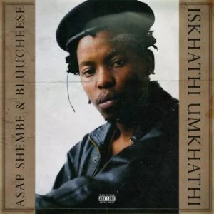 ASAP Shembe, BluuCheese, Iskhathi Umkhathi, download ,zip, zippyshare, fakaza, EP, datafilehost, album, Hiphop, Hip hop music, Hip Hop Songs, Hip Hop Mix, Hip Hop, Rap, Rap Music