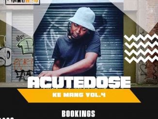 AcuteDose, Ke Mang Vol.4 Mix, mp3, download, datafilehost, toxicwap, fakaza, House Music, Amapiano, Amapiano 2021, Amapiano Mix, Amapiano Music