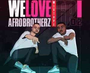Afro Brotherz, We Love Afro Brotherz Episode 2, mp3, download, datafilehost, toxicwap, fakaza, Afro House, Afro House 2021, Afro House Mix, Afro House Music, Afro Tech, House Music