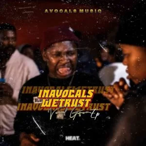 Avocals MusiQ, InAvocals Wetrust, download ,zip, zippyshare, fakaza, EP, datafilehost, album, Gqom Beats, Gqom Songs, Gqom Music, Gqom Mix, House Music