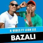 Bazali, K Vibes, Leon Lee, mp3, download, datafilehost, toxicwap, fakaza, House Music, Amapiano, Amapiano 2021, Amapiano Mix, Amapiano Music